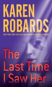 Title: The Last Time I Saw Her: A Novel, Author: Karen Robards