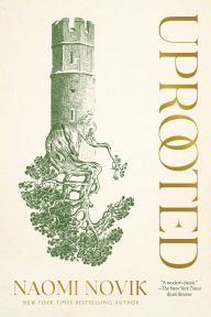 Title: Uprooted, Author: Naomi Novik