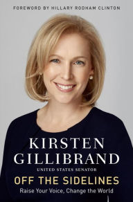 Title: Off the Sidelines: Raise Your Voice, Change the World, Author: Kirsten Gillibrand