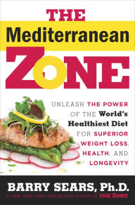 Title: The Mediterranean Zone: Unleash the Power of the World's Healthiest Diet for Superior Weight Loss, Health, and Longevity, Author: Barry Sears