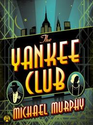 Title: The Yankee Club, Author: Michael Murphy