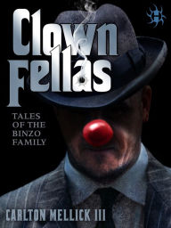 Title: ClownFellas: Tales of the Binzo Family, Author: Carlton Mellick III