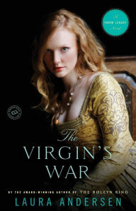 Title: The Virgin's War (Tudor Legacy Series #3), Author: Laura Andersen