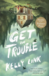 Title: Get in Trouble, Author: Kelly Link