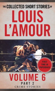 Title: The Collected Short Stories of Louis L'Amour, Volume 6, Part 2: Crime Stories, Author: Louis L'Amour