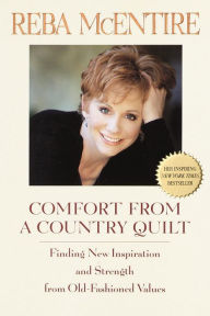 Title: Comfort from a Country Quilt: Finding New Inspiration and Strength from Old-Fashioned Values, Author: Reba McEntire