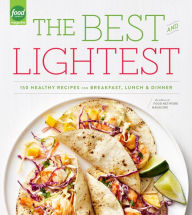 Title: The Best and Lightest: 150 Healthy Recipes for Breakfast, Lunch and Dinner: A Cookbook, Author: Food Network Magazine