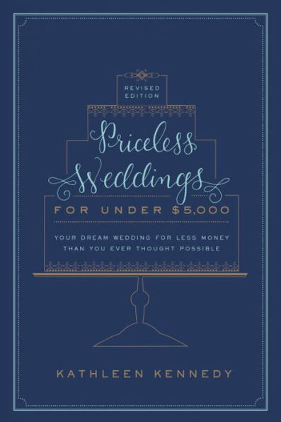 Priceless Weddings for Under $5,000 (Revised Edition): Your Dream Wedding for Less Money Than You Ever Thought Possible