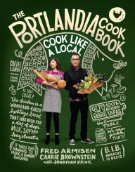 Title: The Portlandia Cookbook: Cook Like a Local, Author: Fred Armisen