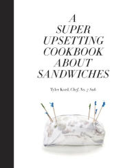 A Super Upsetting Cookbook About Sandwiches