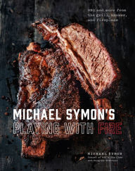Title: Michael Symon's Playing with Fire: BBQ and More from the Grill, Smoker, and Fireplace: A Cookbook, Author: Michael Symon