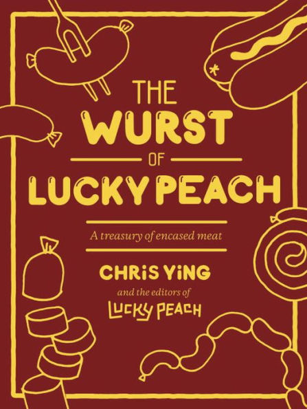 The Wurst of Lucky Peach: A Treasury of Encased Meat