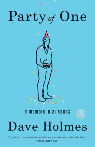 Title: Party of One: A Memoir in 21 Songs, Author: Dave Holmes