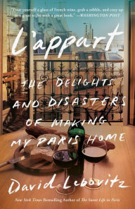 Title: L'Appart: The Delights and Disasters of Making My Paris Home, Author: David Lebovitz