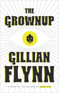 Title: The Grownup, Author: Gillian Flynn