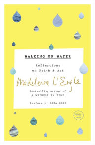 Title: Walking on Water: Reflections on Faith and Art, Author: Madeleine L'Engle