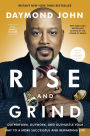 Rise and Grind: Outperform, Outwork, and Outhustle Your Way to a More Successful and Rewarding Life