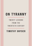 Alternative view 1 of On Tyranny: Twenty Lessons from the Twentieth Century