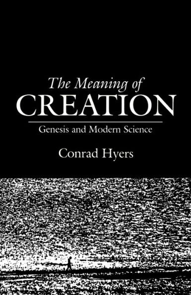 The Meaning of Creation: Genesis and Modern Science / Edition 1