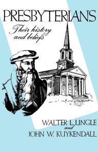 Title: Presbyterians: Their History and Beliefs / Edition 1, Author: Walter L. Lingle