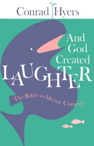 Title: And God Created Laughter: The Bible as Divine Comedy / Edition 1, Author: Conrad  Hyers