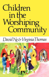 Title: Children in the Worshiping Community, Author: David Ng