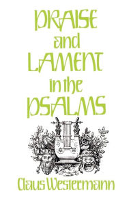 Title: Praise and Lament in the Psalms / Edition 1, Author: Claus Westermann