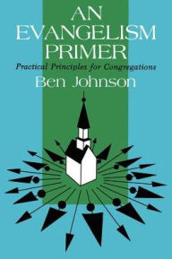 Title: An Evangelism Primer: Practical Principles for Congregations, Author: Ben Campbell Johnson
