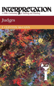 Title: Judges: Interpretation: A Bible Commentary for Teaching and Preaching, Author: J. Clinton McCann