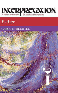 Title: Esther: Interpretation: A Bible Commentary for Teaching and Preaching, Author: Carol M. Bechtel