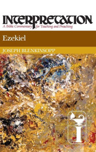 Title: Ezekiel: Interpretation: A Bible Commentary for Teaching and Preaching, Author: Joseph Blenkinsopp