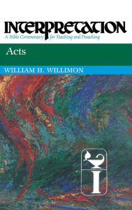 Title: Acts: Interpretation: A Bible Commentary for Teaching and Preaching, Author: William H. Willimon