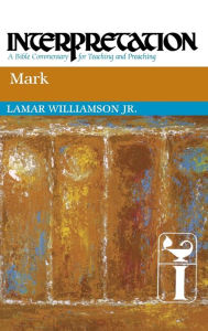 Title: Mark: Interpretation: A Bible Commentary for Teaching and Preaching, Author: Lamar Williamson Jr.