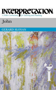 Title: John: Interpretation: A Bible Commentary for Teaching and Preaching, Author: Gerard Sloyan
