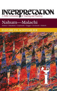 Title: Nahum-Malachi: Interpretation: A Bible Commentary for Teaching and Preaching, Author: Elizabeth Achtemeier