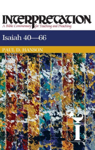 Title: Isaiah 40-66: Interpretation: A Bible Commentary for Teaching and Preaching, Author: Paul D. Hanson
