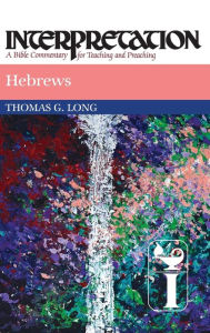 Title: Hebrews: Interpretation: A Bible Commentary for Teaching and Preaching, Author: Thomas G. Long