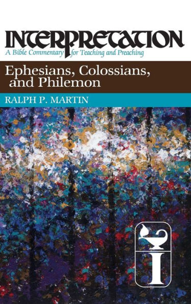 Ephesians, Colossians, and Philemon: Interpretation: A Bible Commentary for Teaching and Preaching