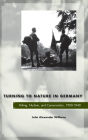 Turning to Nature in Germany: Hiking, Nudism, and Conservation, 1900-1940 / Edition 1