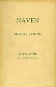 Title: Naven: A Survey of the Problems suggested by a Composite Picture of the Culture of a New Guinea Tribe drawn from Three Points of View / Edition 1, Author: Gregory Bateson