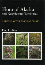 Title: Flora of Alaska and Neighboring Territories: A Manual of the Vascular Plants, Author: Eric Hulten