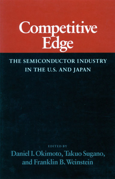 Competitive Edge: The Semiconductor Industry in the U. S. and Japan