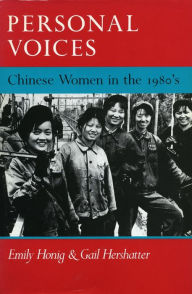 Title: Personal Voices: Chinese Women in the 1980's / Edition 1, Author: Emily Honig