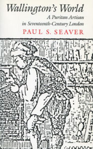Title: Wallington's World: A Puritan Artisan in Seventeenth-Century London / Edition 1, Author: Paul  S. Seaver