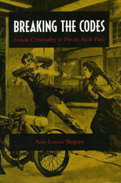 Breaking the Codes: Female Criminality in Fin-de-Siècle Paris