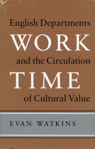 Title: Work Time: English Departments and the Circulation of Cultural Value, Author: Evan Watkins