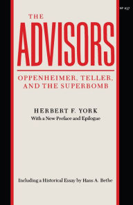 Title: The Advisors: Oppenheimer, Teller, and the Superbomb / Edition 1, Author: Herbert  F. York
