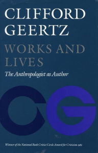 Title: Works and Lives: The Anthropologist as Author, Author: Clifford Geertz