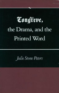 Title: Congreve, the Drama, and the Printed Word, Author: Julie  Stone Peters