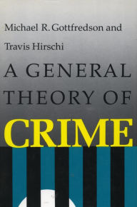 Title: A General Theory of Crime / Edition 1, Author: Michael  R. Gottfredson